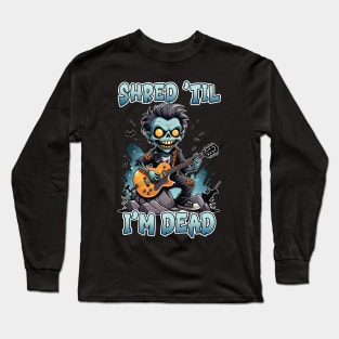 Shred 'til I'm Dead Long Sleeve T-Shirt